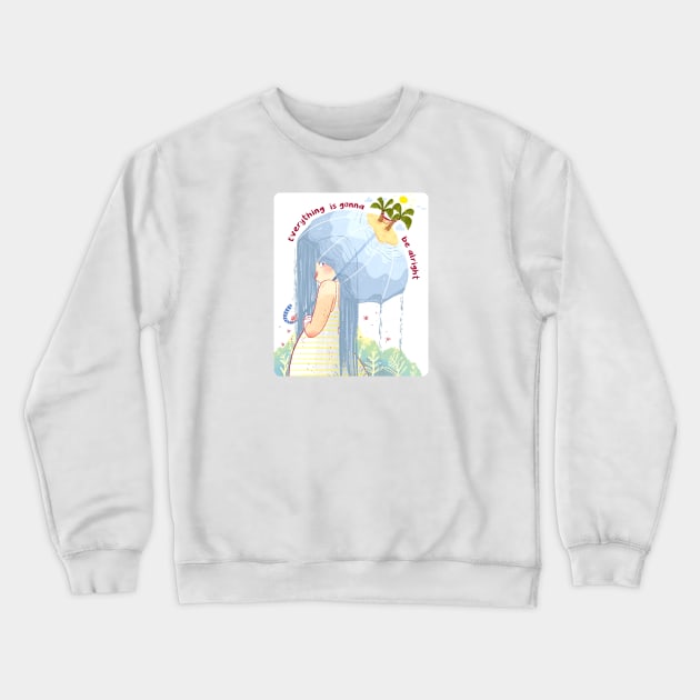 Everything is Going to be Alright Crewneck Sweatshirt by PatriciaCo